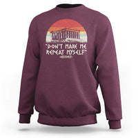 Funny History Don't Make Me Repeat Myself Sweatshirt