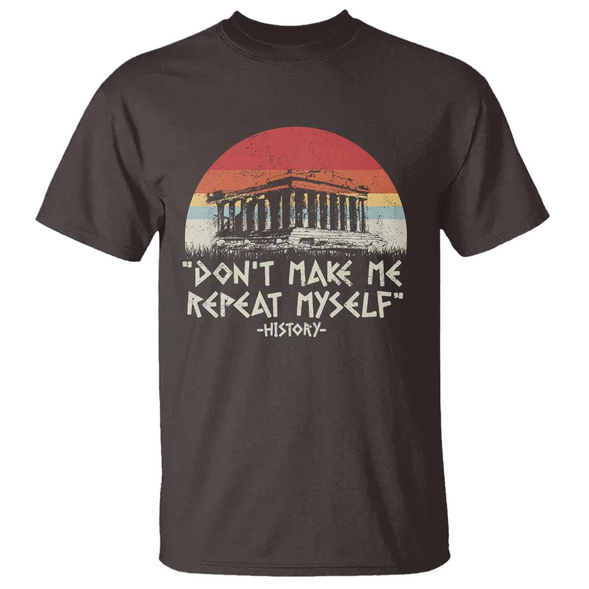 Funny History Don't Make Me Repeat Myself T Shirt