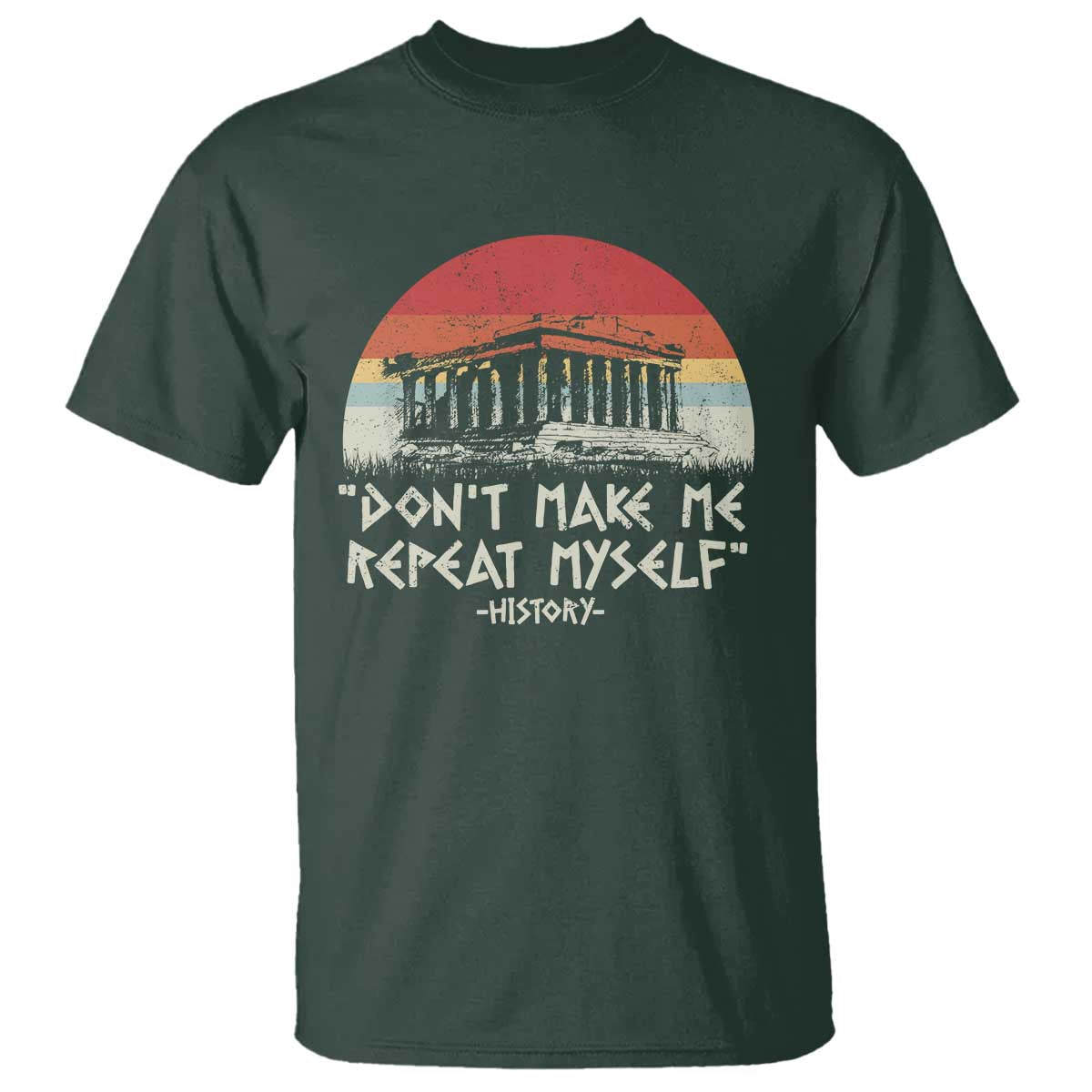 Funny History Don't Make Me Repeat Myself T Shirt