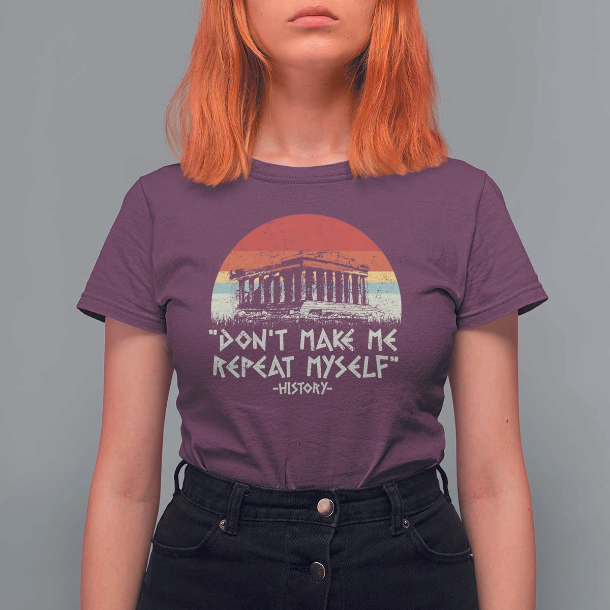 Funny History Don't Make Me Repeat Myself T Shirt For Women