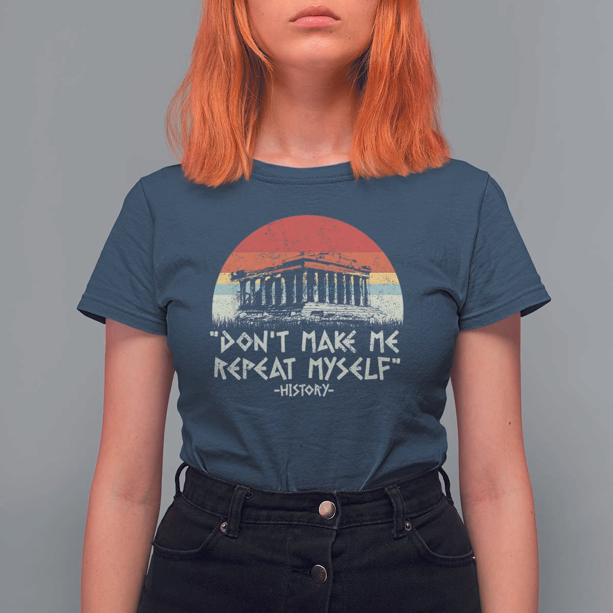 Funny History Don't Make Me Repeat Myself T Shirt For Women