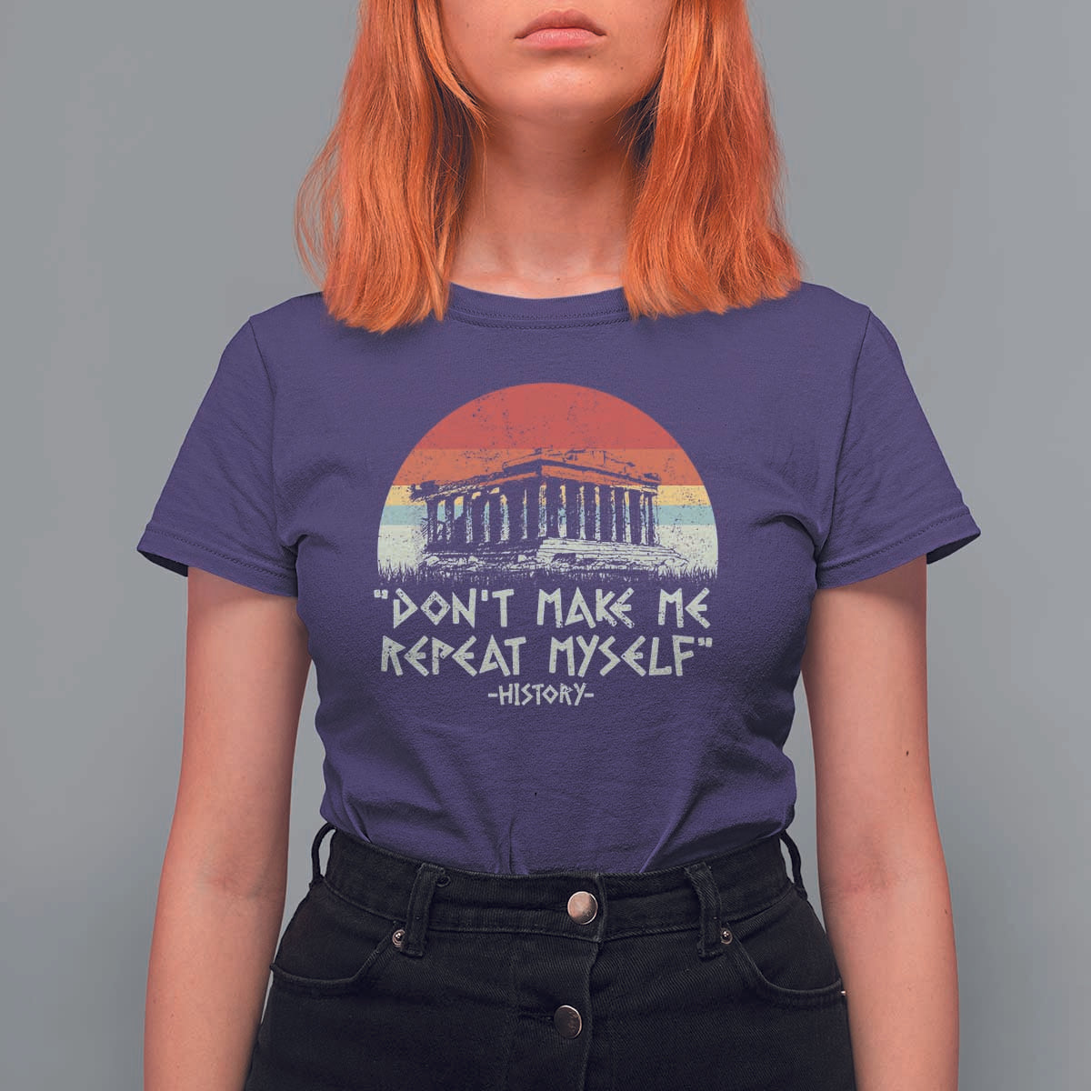 Funny History Don't Make Me Repeat Myself T Shirt For Women