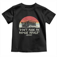 Funny History Don't Make Me Repeat Myself Toddler T Shirt