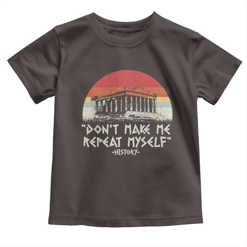 Funny History Don't Make Me Repeat Myself Toddler T Shirt