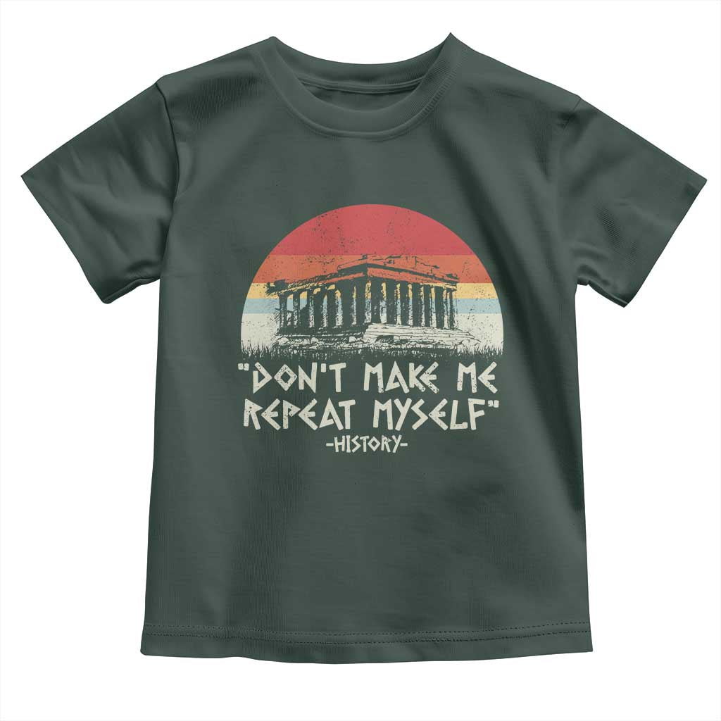 Funny History Don't Make Me Repeat Myself Toddler T Shirt