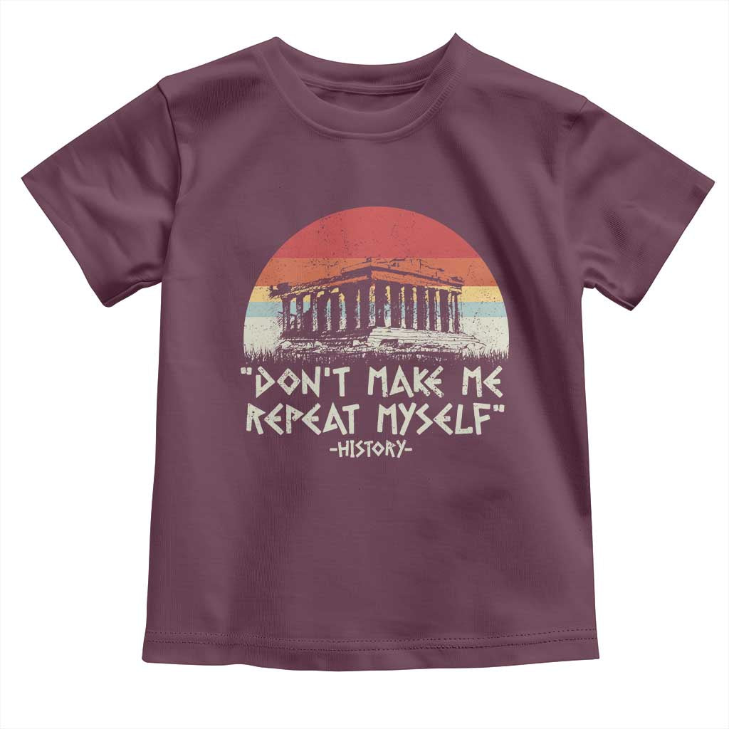 Funny History Don't Make Me Repeat Myself Toddler T Shirt
