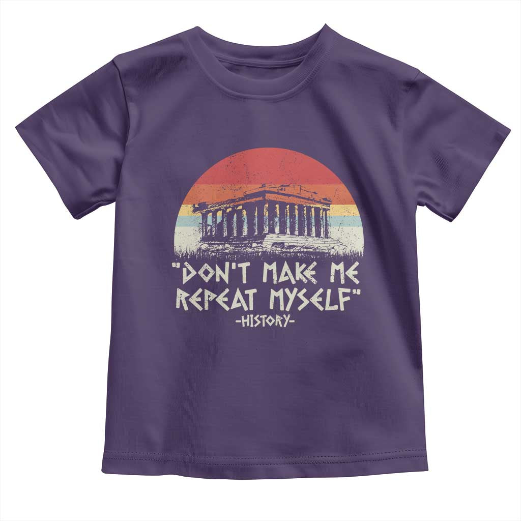 Funny History Don't Make Me Repeat Myself Toddler T Shirt
