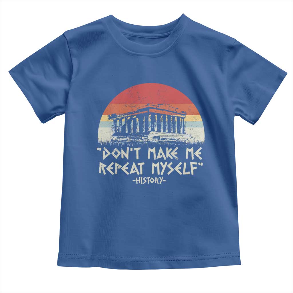 Funny History Don't Make Me Repeat Myself Toddler T Shirt