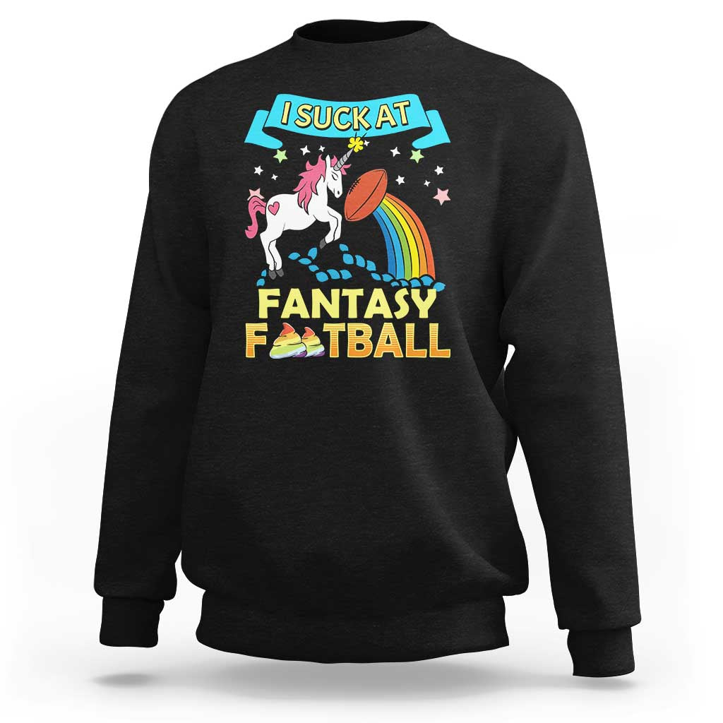 Funny I Suck At Fantasy Football Sweatshirt Unicorn Rainbow Loser - Wonder Print Shop