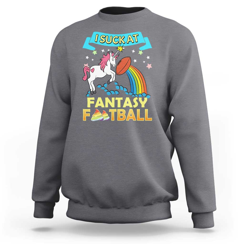 Funny I Suck At Fantasy Football Sweatshirt Unicorn Rainbow Loser - Wonder Print Shop