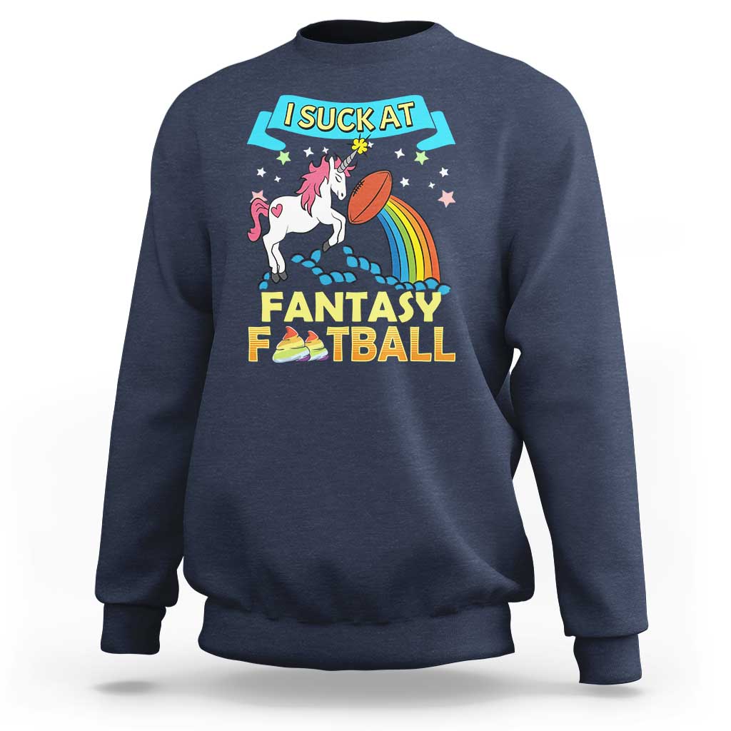 Funny I Suck At Fantasy Football Sweatshirt Unicorn Rainbow Loser - Wonder Print Shop