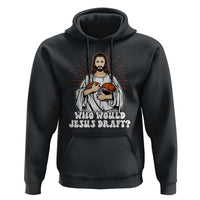 Funny Fantasy Football Hoodie Who Would Jesus Draft - Wonder Print Shop
