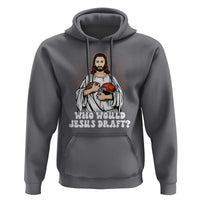 Funny Fantasy Football Hoodie Who Would Jesus Draft - Wonder Print Shop