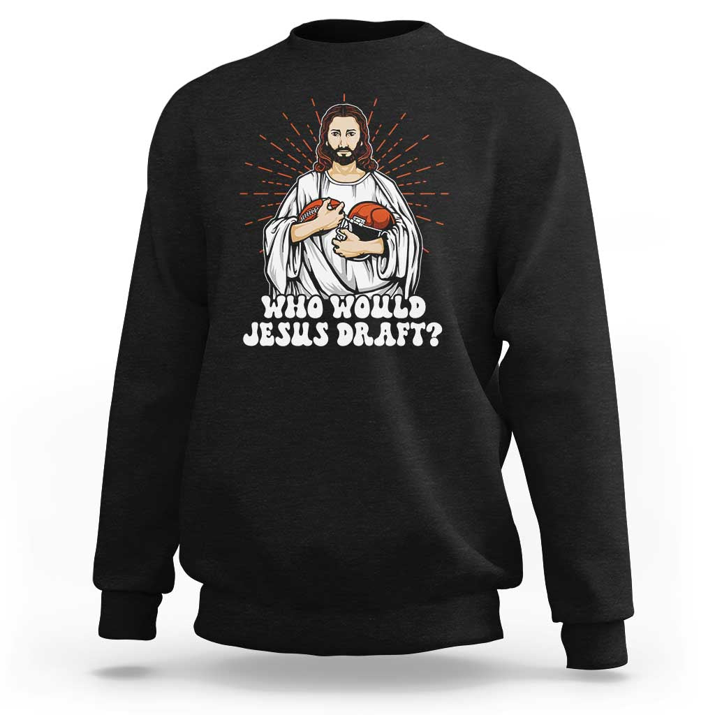 Funny Fantasy Football Sweatshirt Who Would Jesus Draft - Wonder Print Shop