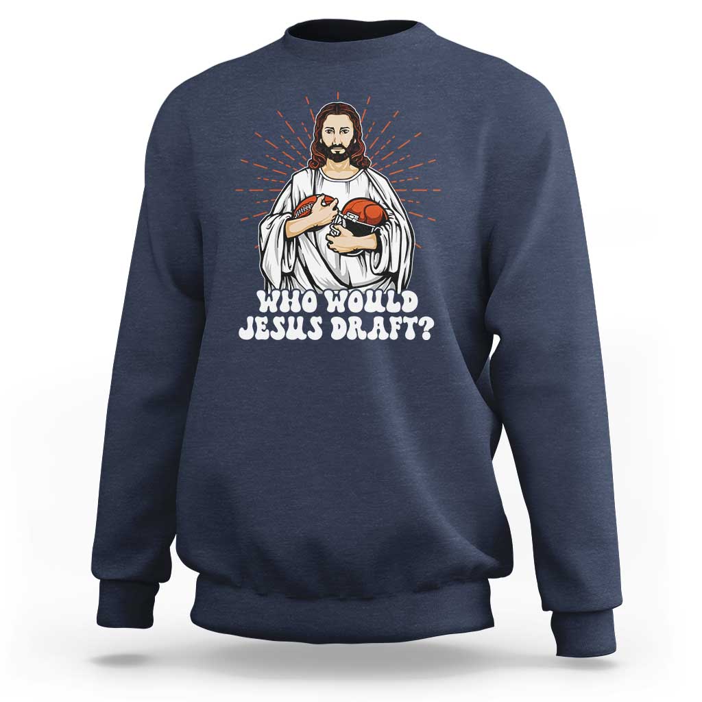 Funny Fantasy Football Sweatshirt Who Would Jesus Draft - Wonder Print Shop