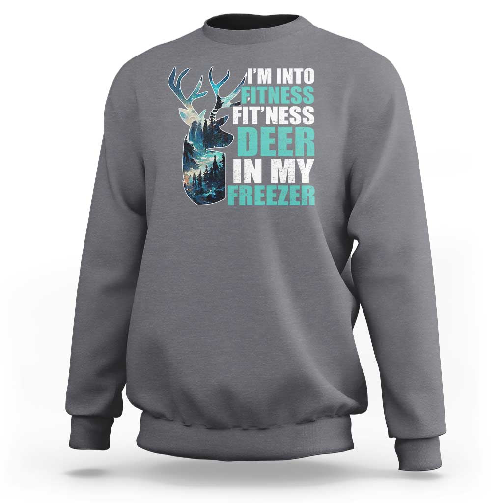 Funny Hunting Sweatshirt I'm Into Fitness Fit'Ness Deer In My Freezer Deer - Wonder Print Shop
