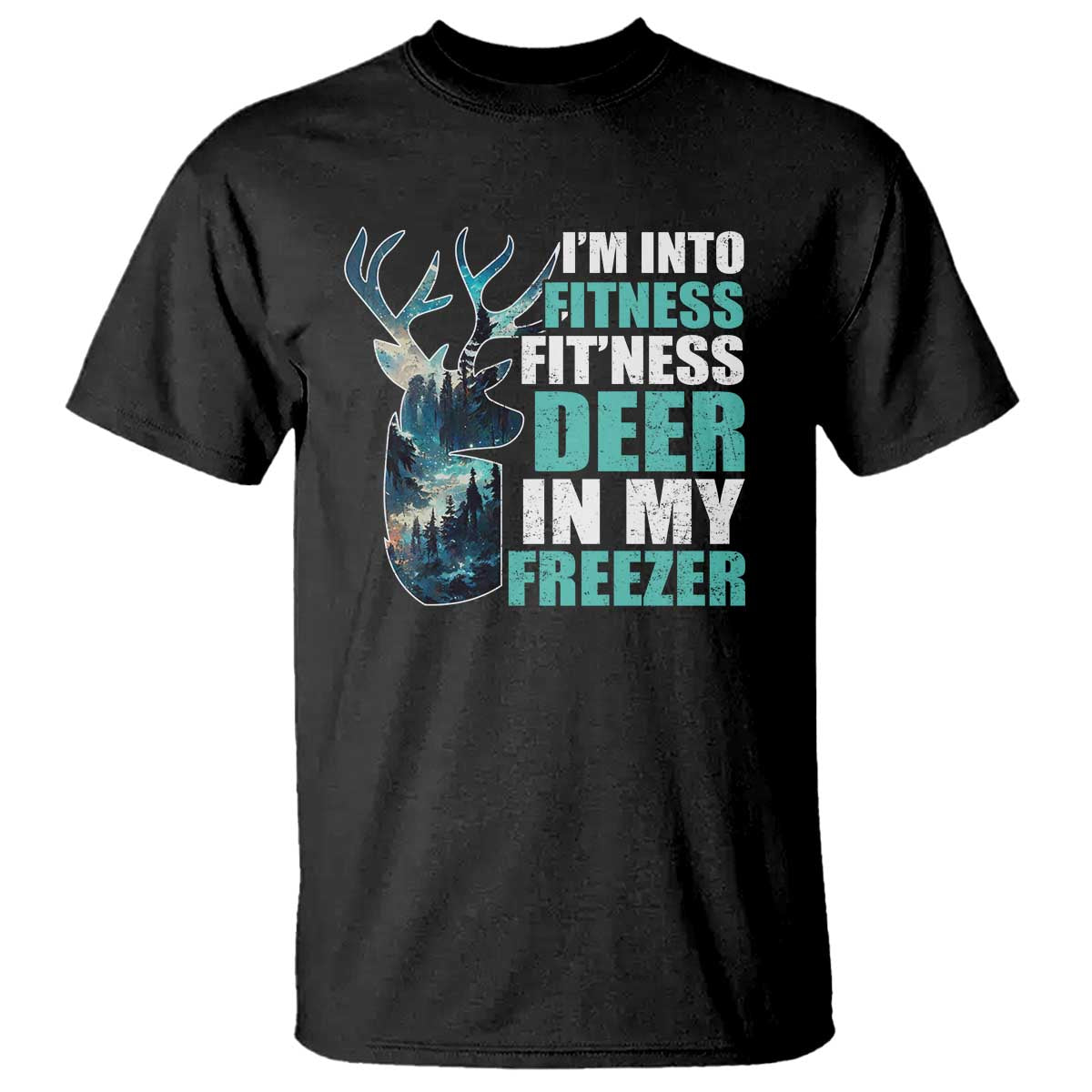 Funny Hunting T Shirt I'm Into Fitness Fit'Ness Deer In My Freezer Deer - Wonder Print Shop