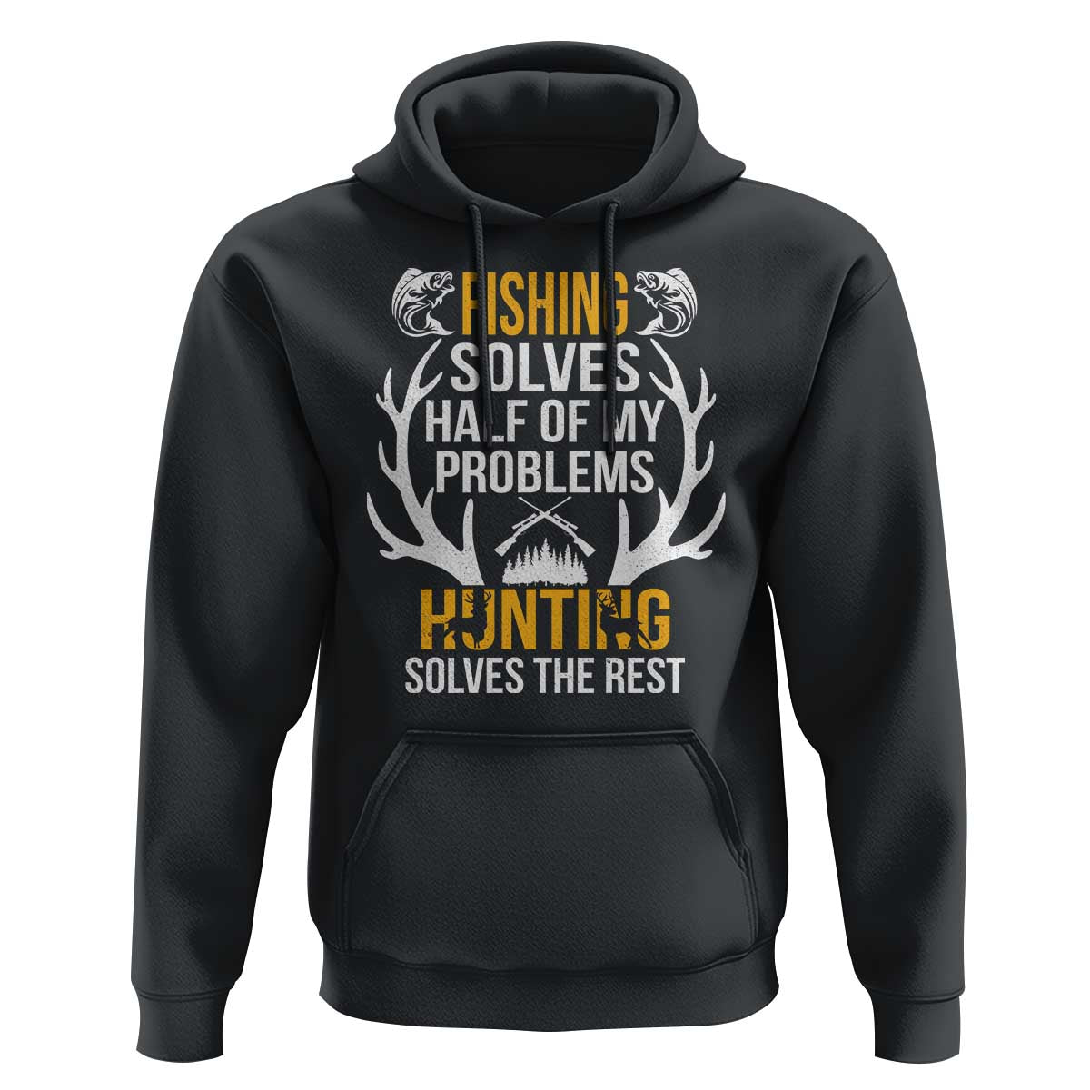 Funny Hunting Hoodie Fishing Solves Half Of Problems Hunting Solves The Rest - Wonder Print Shop