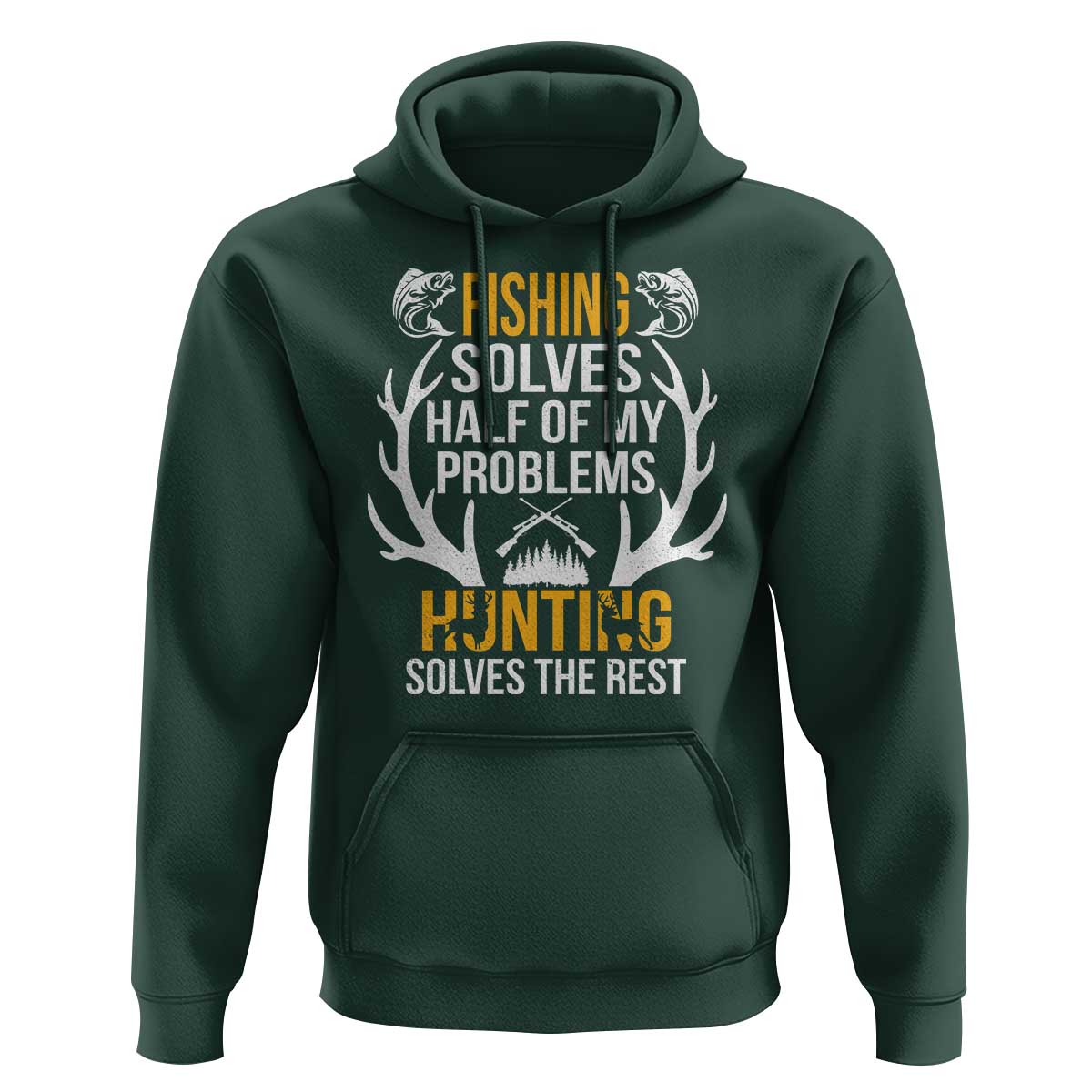 Funny Hunting Hoodie Fishing Solves Half Of Problems Hunting Solves The Rest - Wonder Print Shop