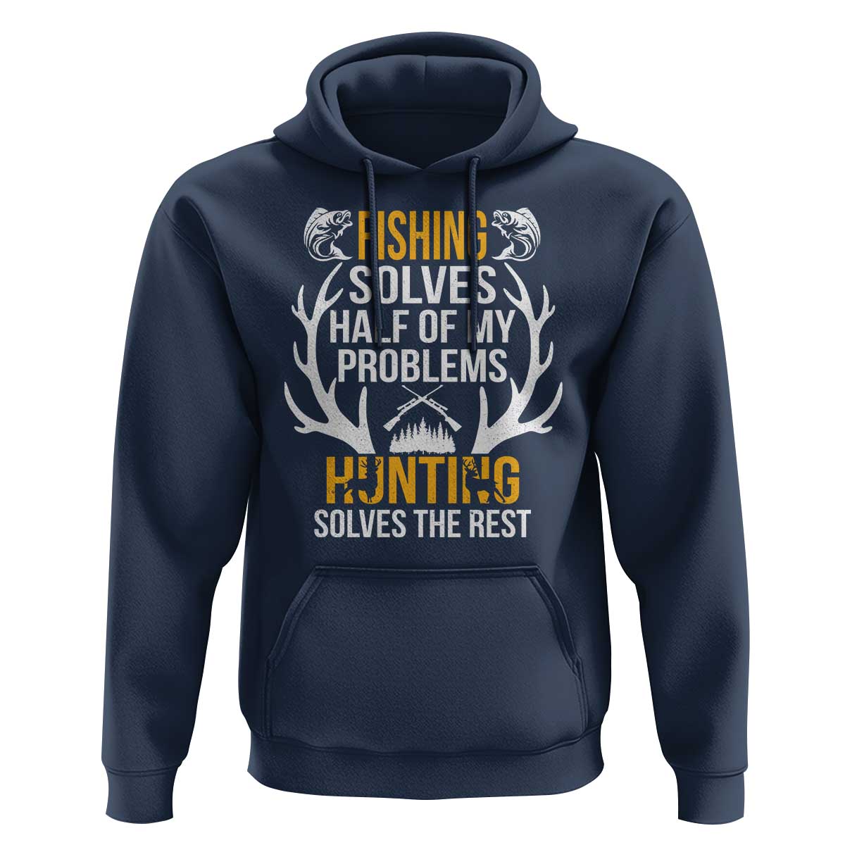 Funny Hunting Hoodie Fishing Solves Half Of Problems Hunting Solves The Rest - Wonder Print Shop