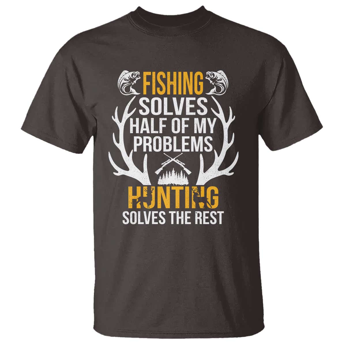 Funny Hunting T Shirt Fishing Solves Half Of Problems Hunting Solves The Rest - Wonder Print Shop