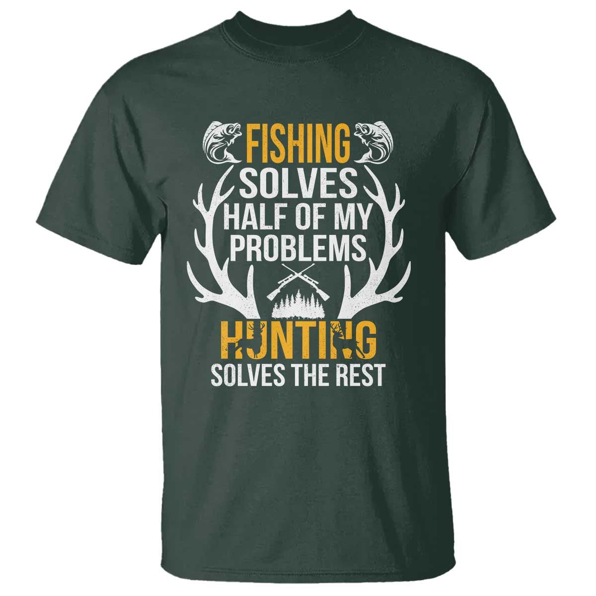 Funny Hunting T Shirt Fishing Solves Half Of Problems Hunting Solves The Rest - Wonder Print Shop