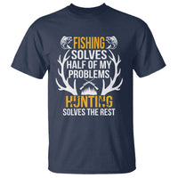 Funny Hunting T Shirt Fishing Solves Half Of Problems Hunting Solves The Rest - Wonder Print Shop