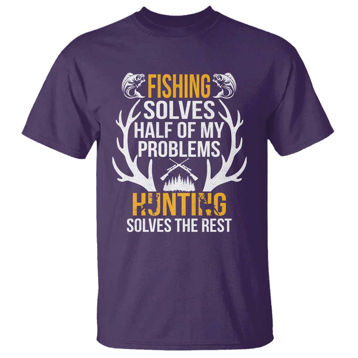 Funny Hunting T Shirt Fishing Solves Half Of Problems Hunting Solves The Rest - Wonder Print Shop