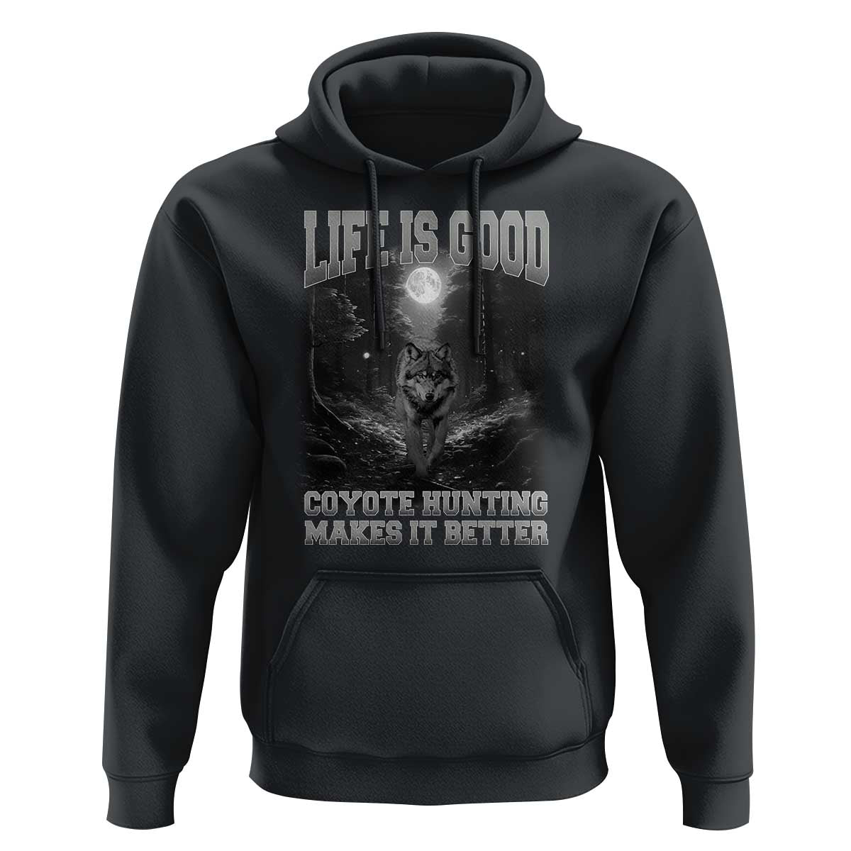 Funny Hunting Hoodie Life Is Good Coyote Hunting Makes It Better Coyote Hunting - Wonder Print Shop