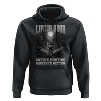 Funny Hunting Hoodie Life Is Good Coyote Hunting Makes It Better Coyote Hunting - Wonder Print Shop