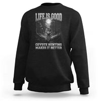 Funny Hunting Sweatshirt Life Is Good Coyote Hunting Makes It Better Coyote Hunting - Wonder Print Shop