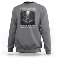 Funny Hunting Sweatshirt Life Is Good Coyote Hunting Makes It Better Coyote Hunting - Wonder Print Shop