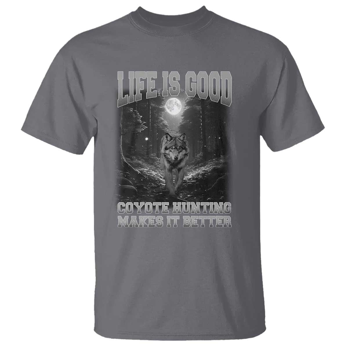 Funny Hunting T Shirt Life Is Good Coyote Hunting Makes It Better Coyote Hunting - Wonder Print Shop
