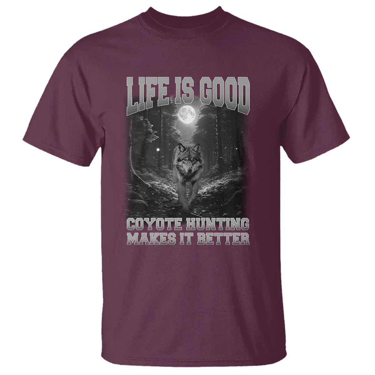 Funny Hunting T Shirt Life Is Good Coyote Hunting Makes It Better Coyote Hunting - Wonder Print Shop