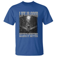 Funny Hunting T Shirt Life Is Good Coyote Hunting Makes It Better Coyote Hunting - Wonder Print Shop