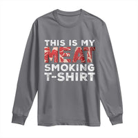 Funny This Is My Meat Smoking Long Sleeve Shirt Grilling BBQ Lover