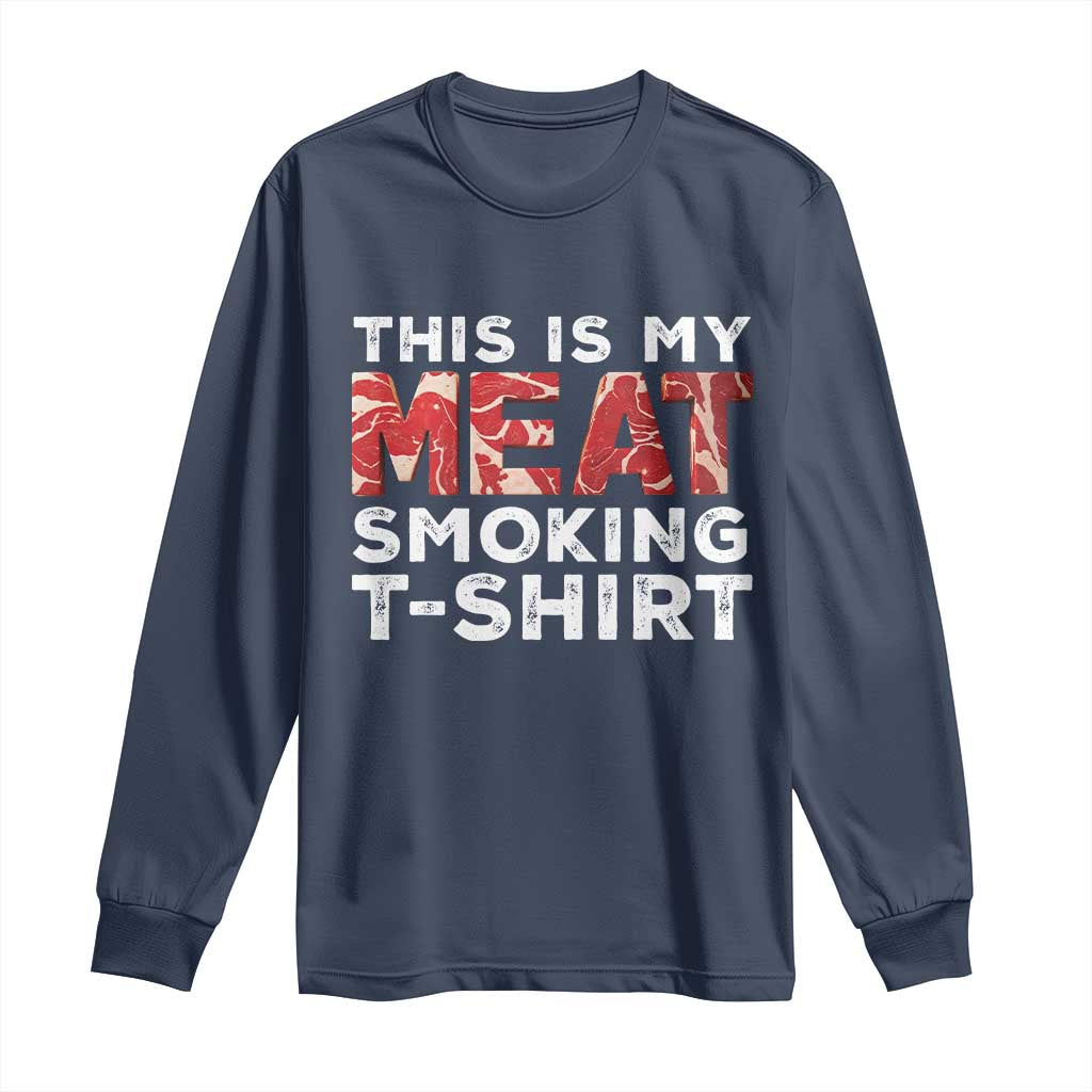 Funny This Is My Meat Smoking Long Sleeve Shirt Grilling BBQ Lover