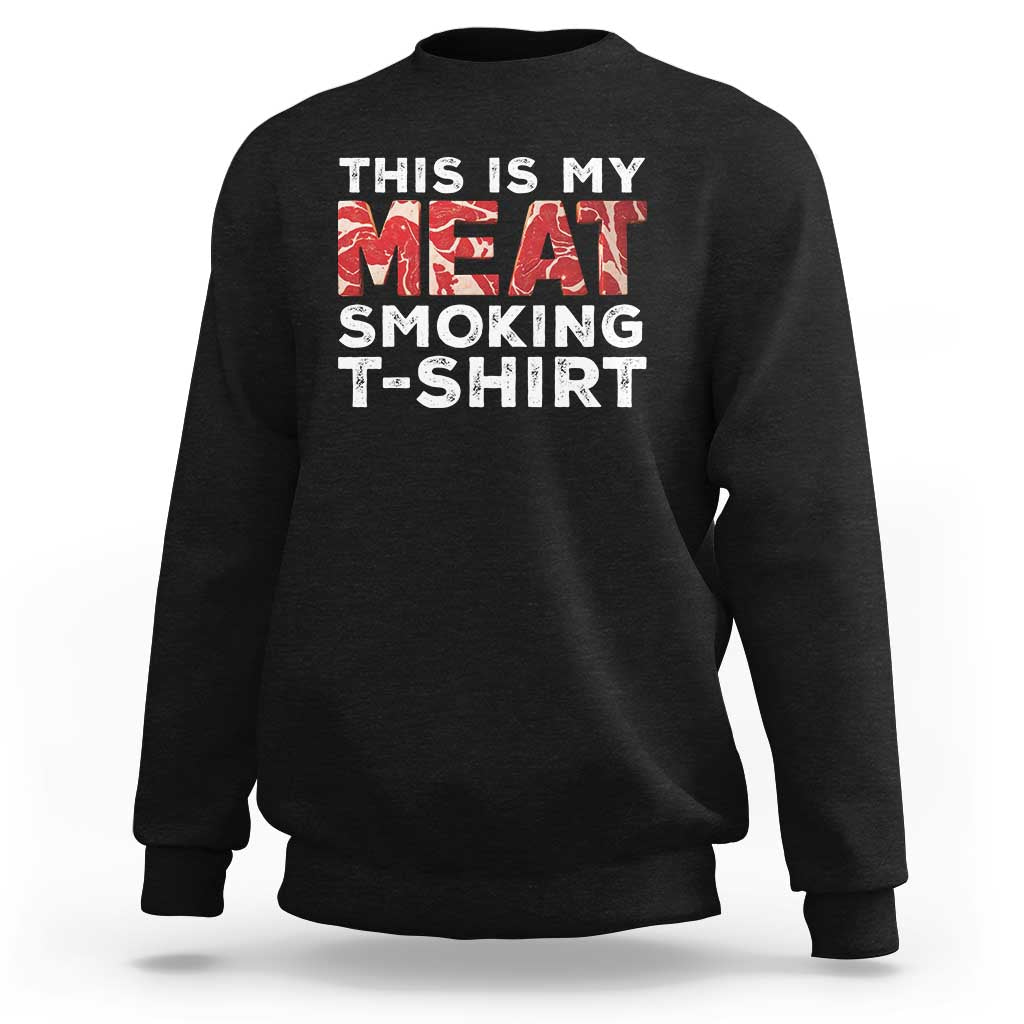 Funny This Is My Meat Smoking Sweatshirt Grilling BBQ Lover