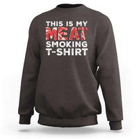 Funny This Is My Meat Smoking Sweatshirt Grilling BBQ Lover