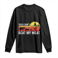 Funny BBQ Grilling Long Sleeve Shirt You Can't Beat My Meat