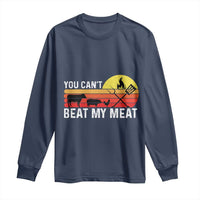 Funny BBQ Grilling Long Sleeve Shirt You Can't Beat My Meat