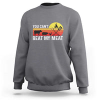 Funny BBQ Grilling Sweatshirt You Can't Beat My Meat