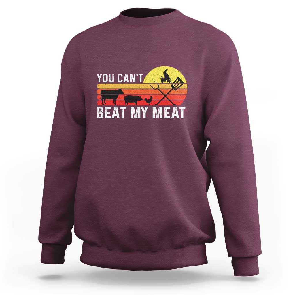 Funny BBQ Grilling Sweatshirt You Can't Beat My Meat