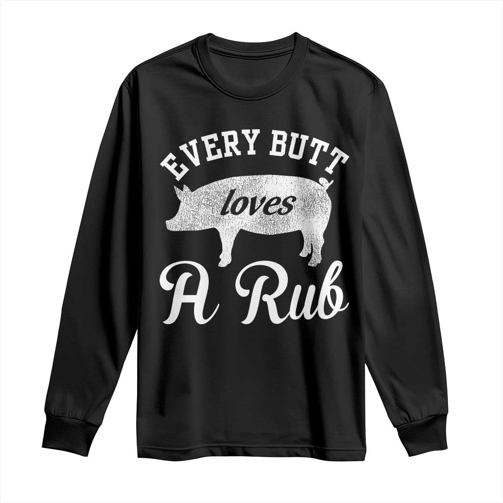 Funny Pitmaster Long Sleeve Shirt Every Butt Loves A Rub