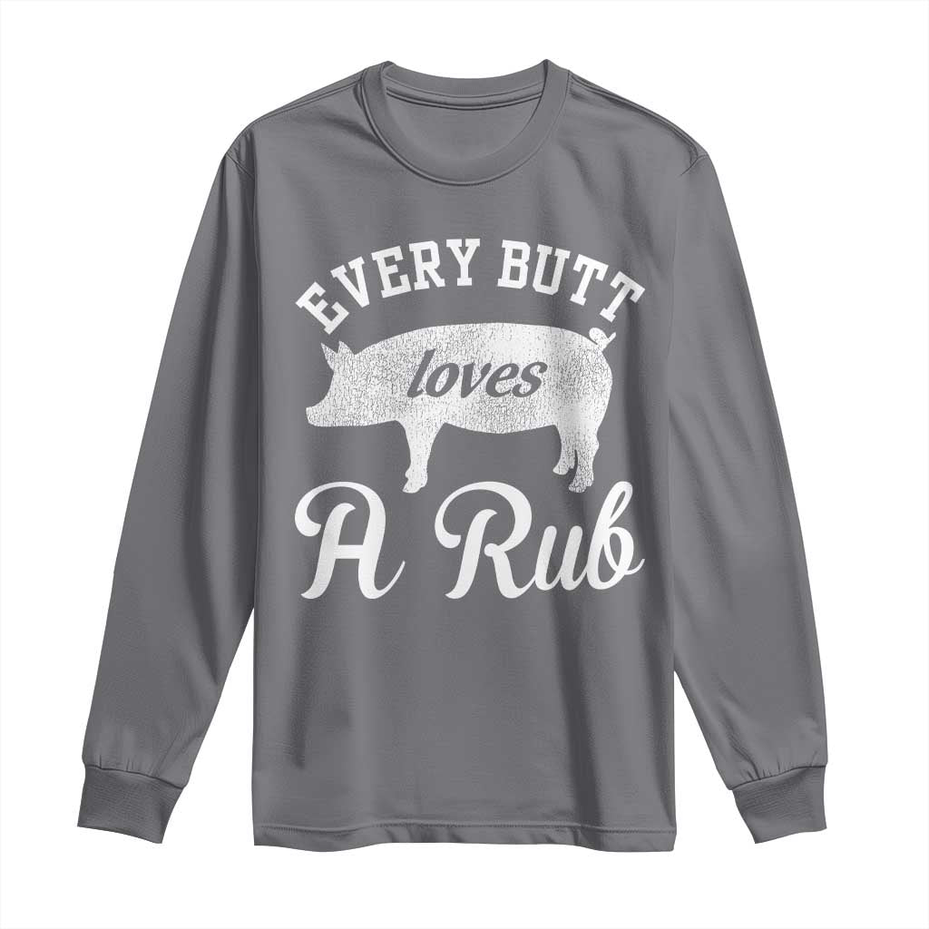 Funny Pitmaster Long Sleeve Shirt Every Butt Loves A Rub