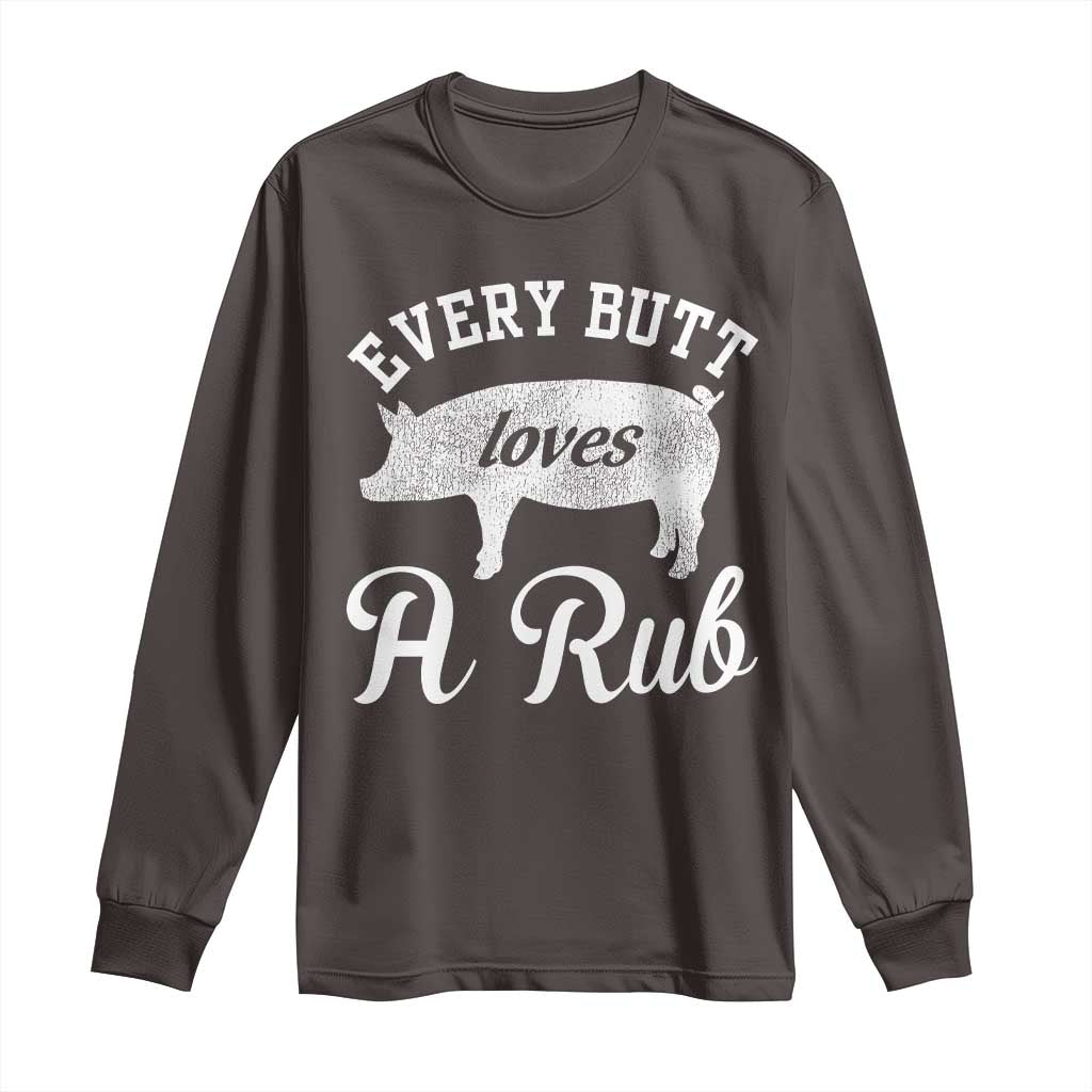 Funny Pitmaster Long Sleeve Shirt Every Butt Loves A Rub