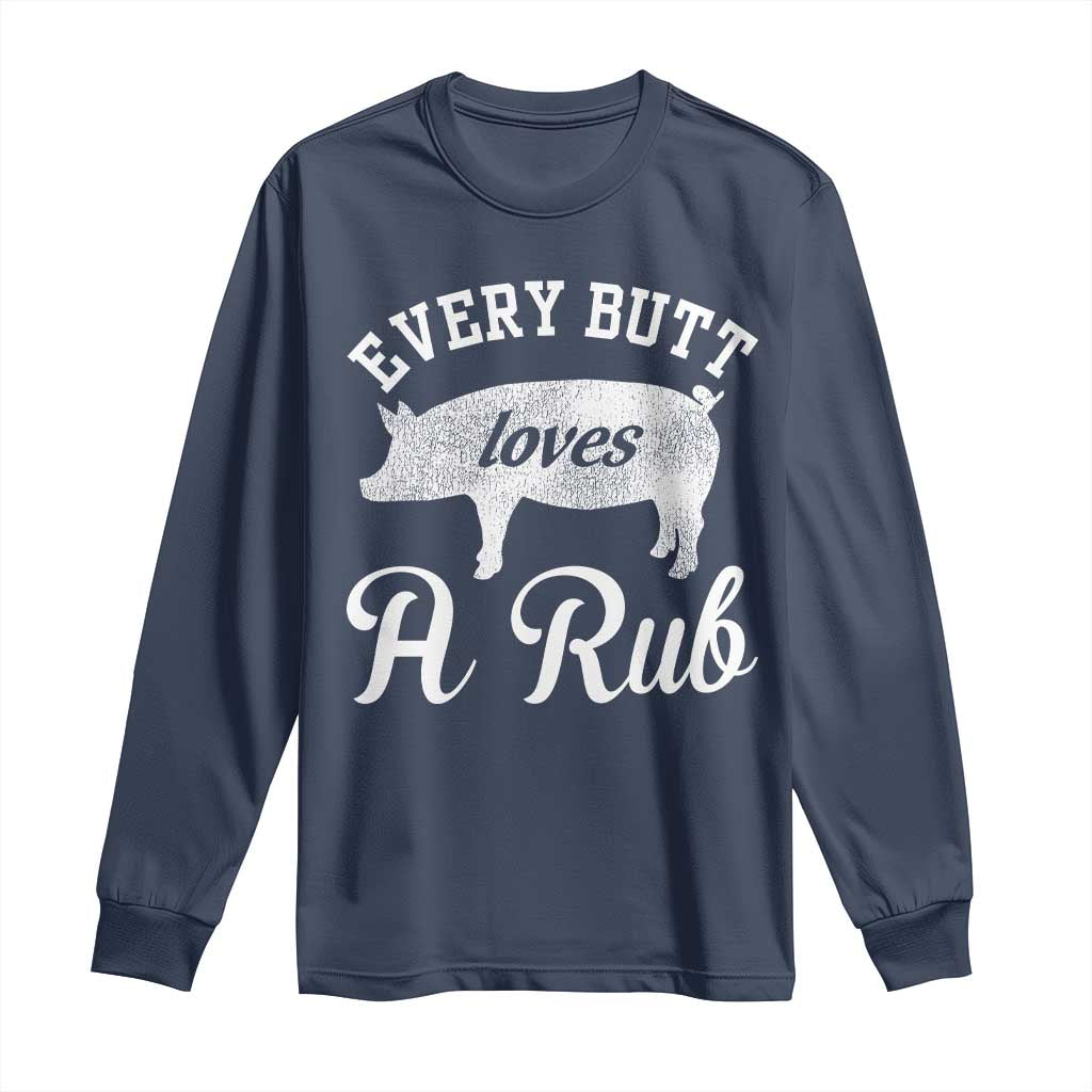 Funny Pitmaster Long Sleeve Shirt Every Butt Loves A Rub