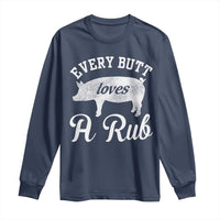 Funny Pitmaster Long Sleeve Shirt Every Butt Loves A Rub