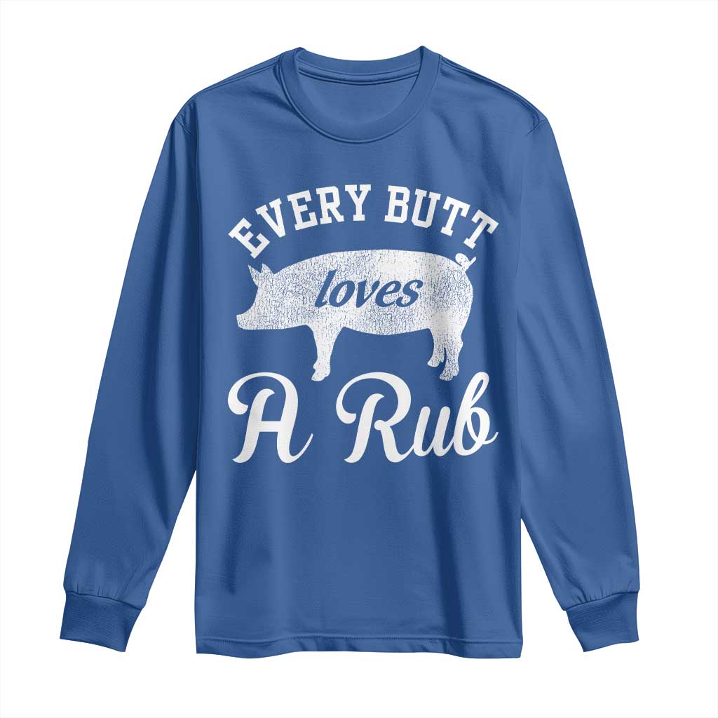 Funny Pitmaster Long Sleeve Shirt Every Butt Loves A Rub