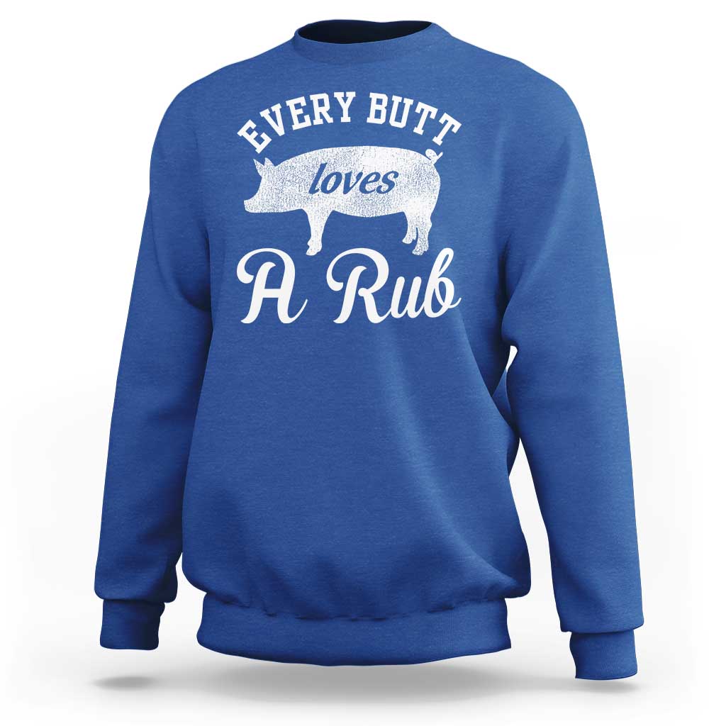 Funny Pitmaster Sweatshirt Every Butt Loves A Rub